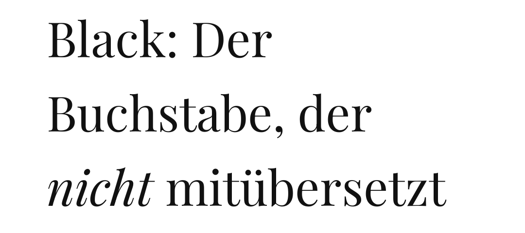 Schwarze Playfair-Schrift auf weißem Grund: Schwarz und Black, Der Buchstabe, der nicht mitübersetzt wird